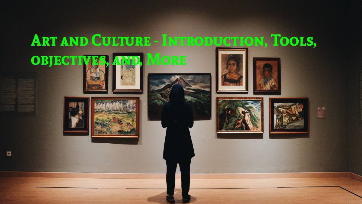 Art and Culture – Introduction, Tools, objectives, and, More