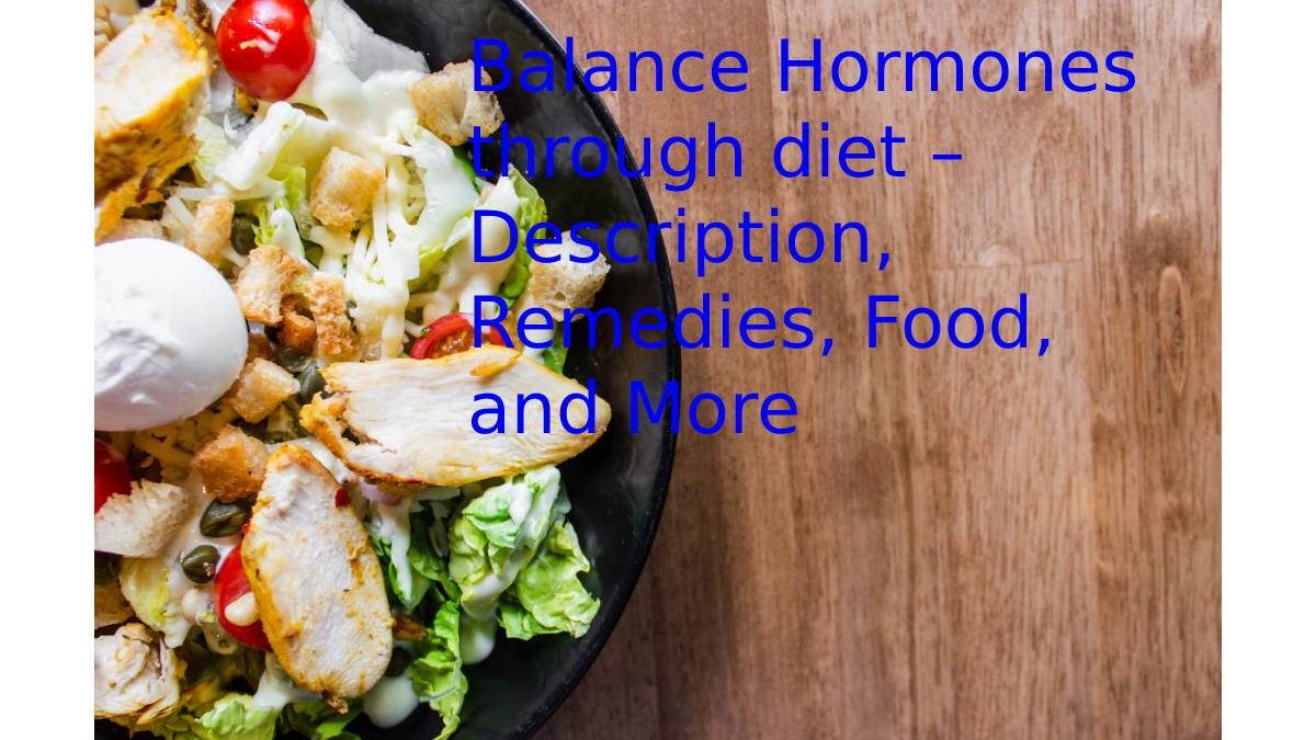 Balance Hormones through diet – Description, Remedies, Food, and More 
