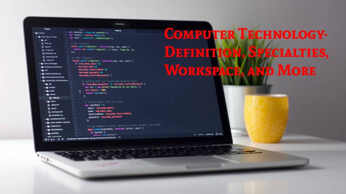 Computer Technology- Definition, Specialties, Workspace, and More