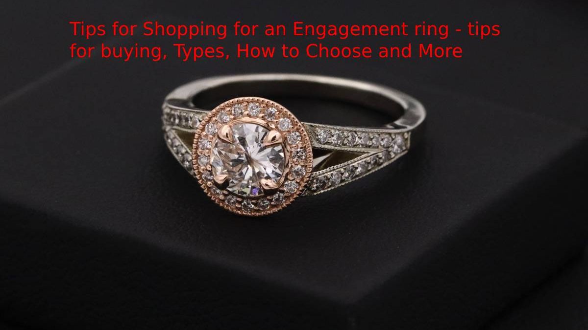 Engagement Ring -Tips for Shopping, Types, How to Choose?, and More