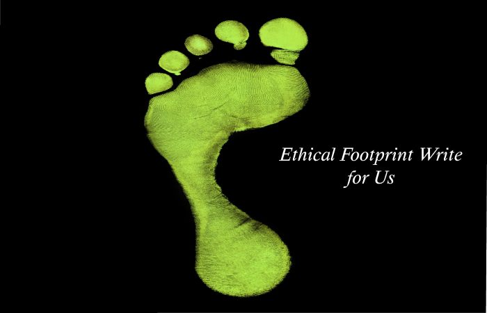 Ethical Footprint Write for Us