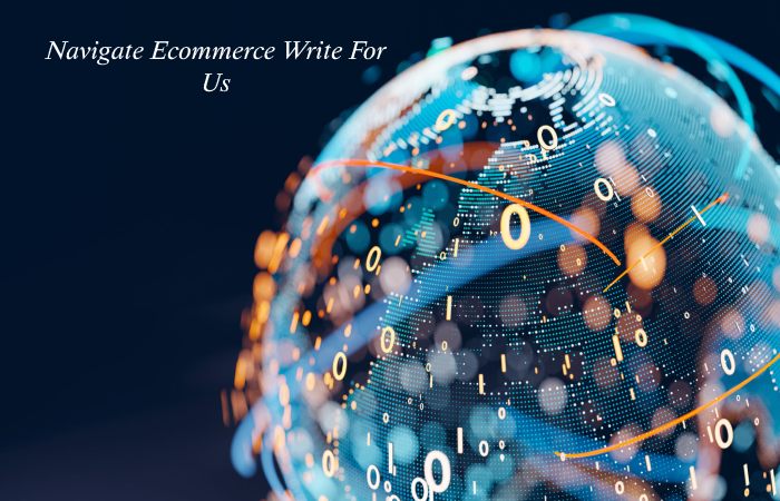 Navigate Ecommerce Write for Us