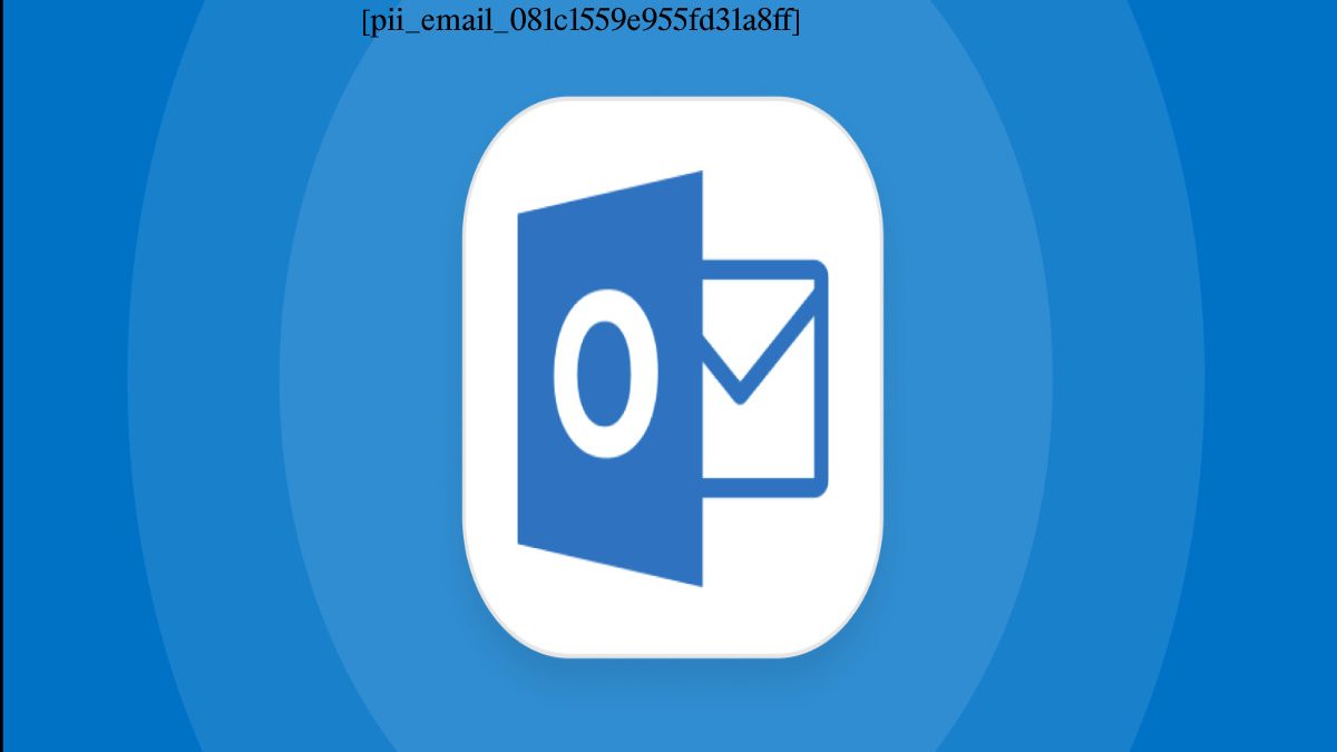 [pii_email_081c1559e955fd31a8ff] Outlook Error Fix