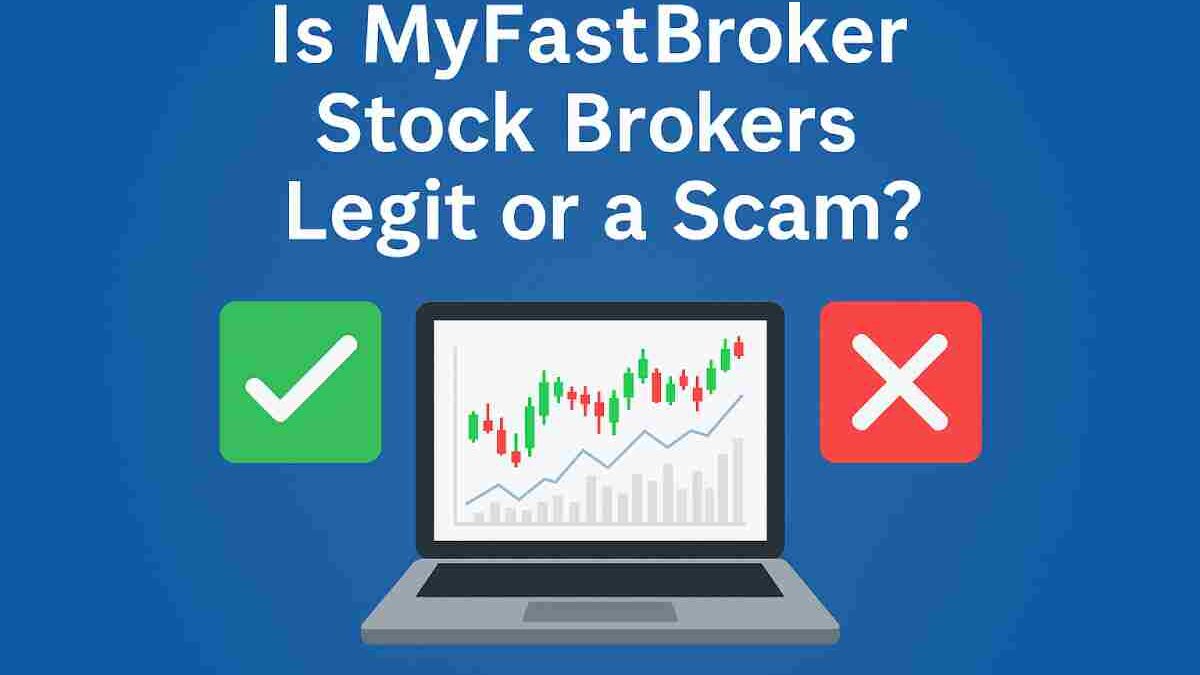 Is MyFastBroker Stock Brokers Platform Legit or a Scam? Everything You Need to Know