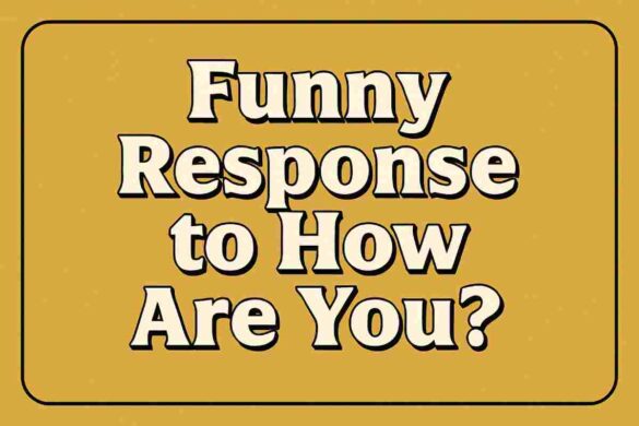 Funny Response to How Are You