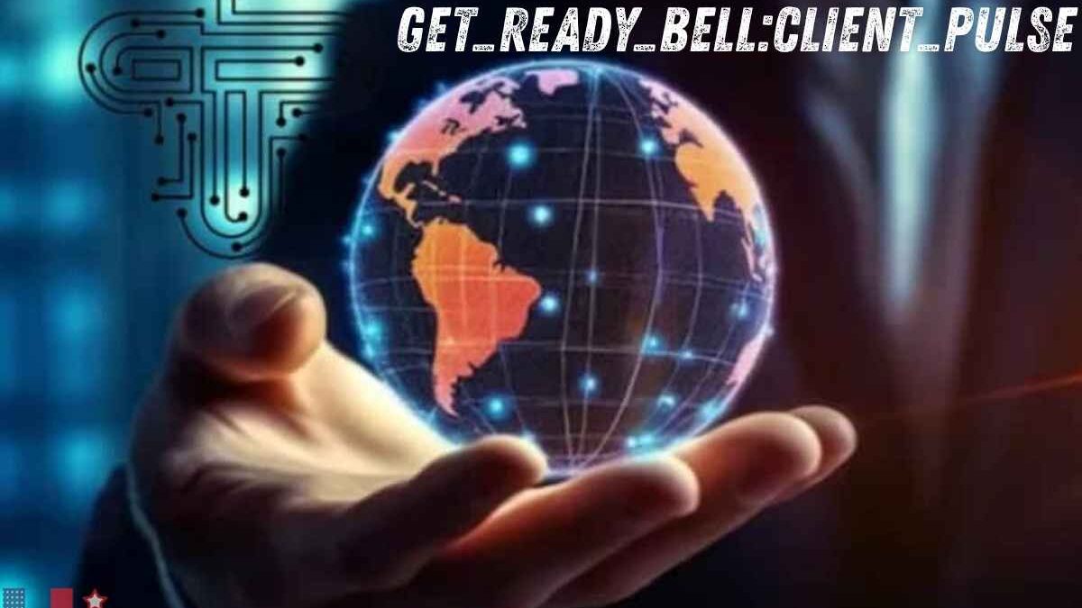 Get_Ready_Bell:Client_Pulse – What Is It & Why It Matters